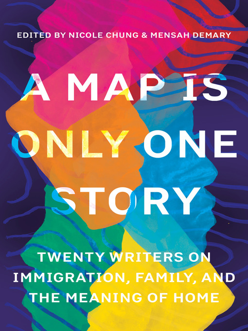 A Map Is Only One Story: Twenty Writers on Immigration, Family, and the Meaning of Home 책표지
